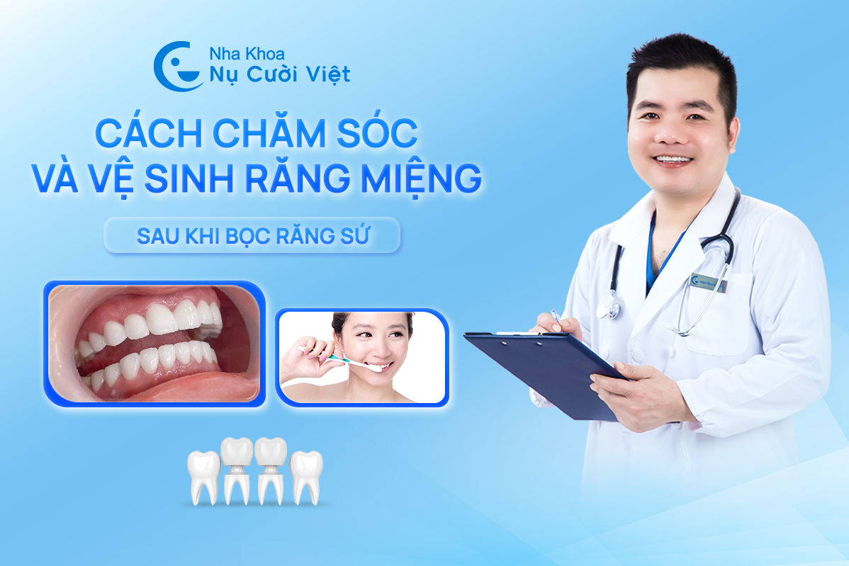 Nụ Cười Việt - CÁCH CHĂM SÓC SAU KHI BỌC RĂNG SỨ ĐẢM BẢO ĐỘ BỀN TRỌN ĐỜI
